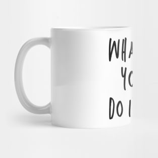 Whatever You Do, Do It Well Mug